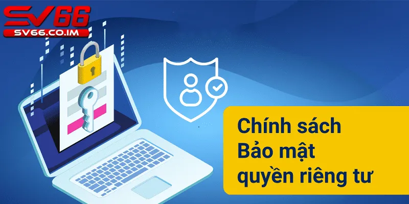 Chính sách bảo mật quyền riêng tư được quy định rõ ràng trong điều khoản của sv66 