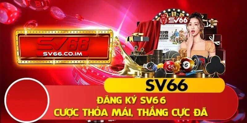 Đăng ký sv66 để tham gia cược thoải mái thắng cực đã