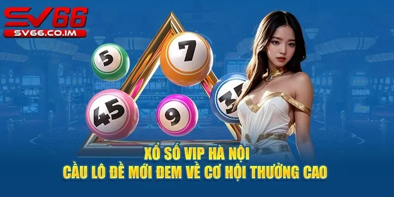 Hấp dẫn riêng biệt từ xổ số hà nội vip tại sv66 