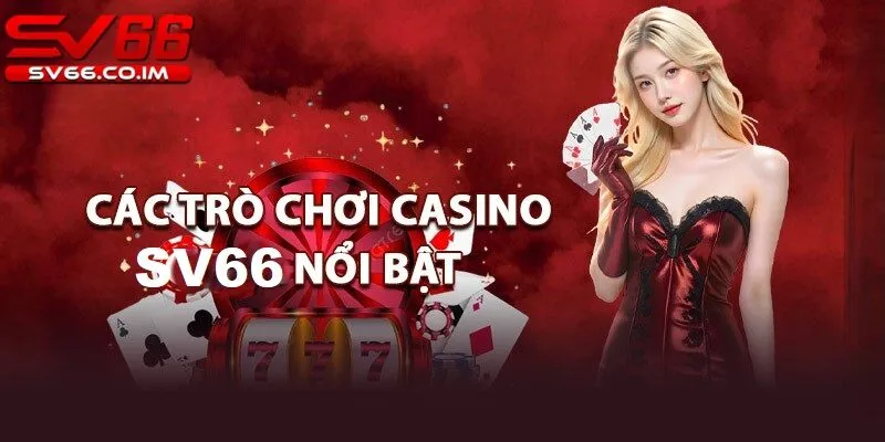 Kho game đa dạng từ sảnh casino tại sv66 