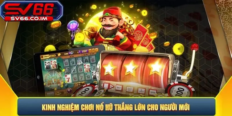 Kinh nghiệm chơi nổ hũ thắng lớn tại sv66 