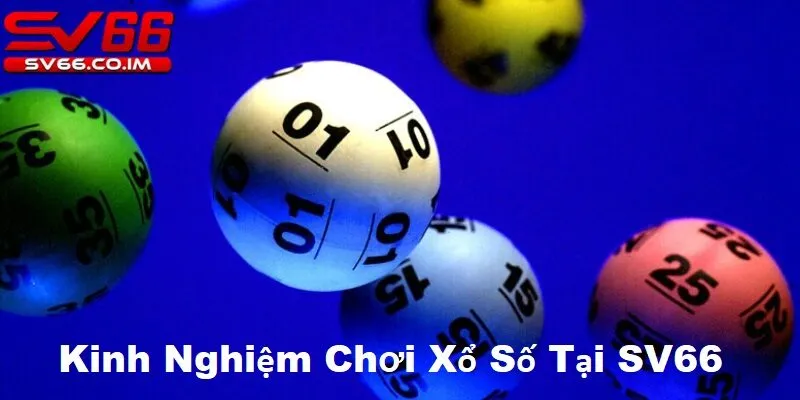 Kinh nghiệm chơi xổ số tại sv66 từ cao thủ giúp bạn nâng cao tỷ lệ chiến thắng 