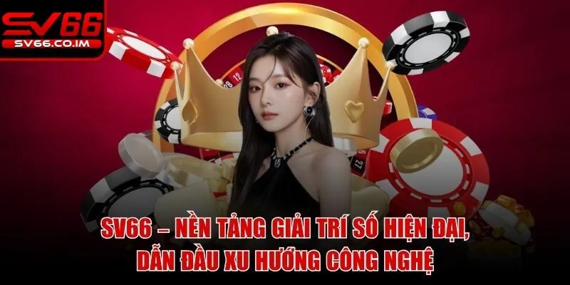 Nền tảng sv66 với công nghệ hiện đại cam kết an toàn tuyệt đối khi chơi tại đây