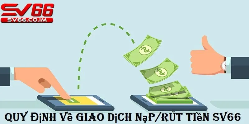Quy định về giao dịch nạp rút tiền tại sv66 