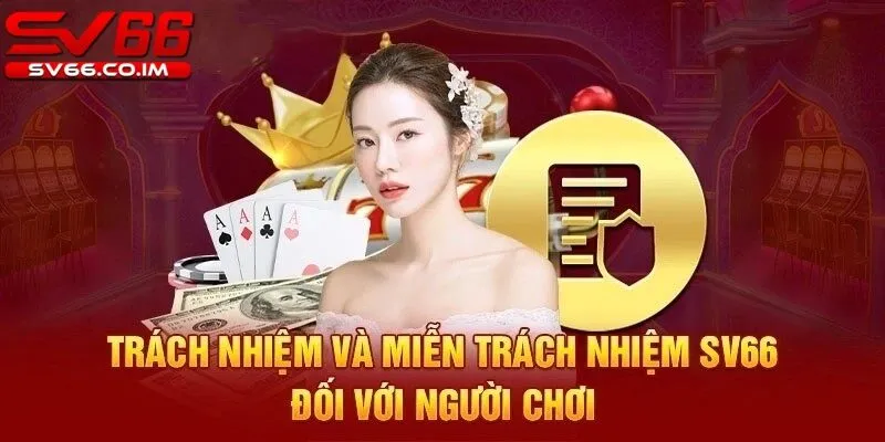 Trách nhiệm và miễn trách nhiệm của nhà cái sv66 đối với người chơi 